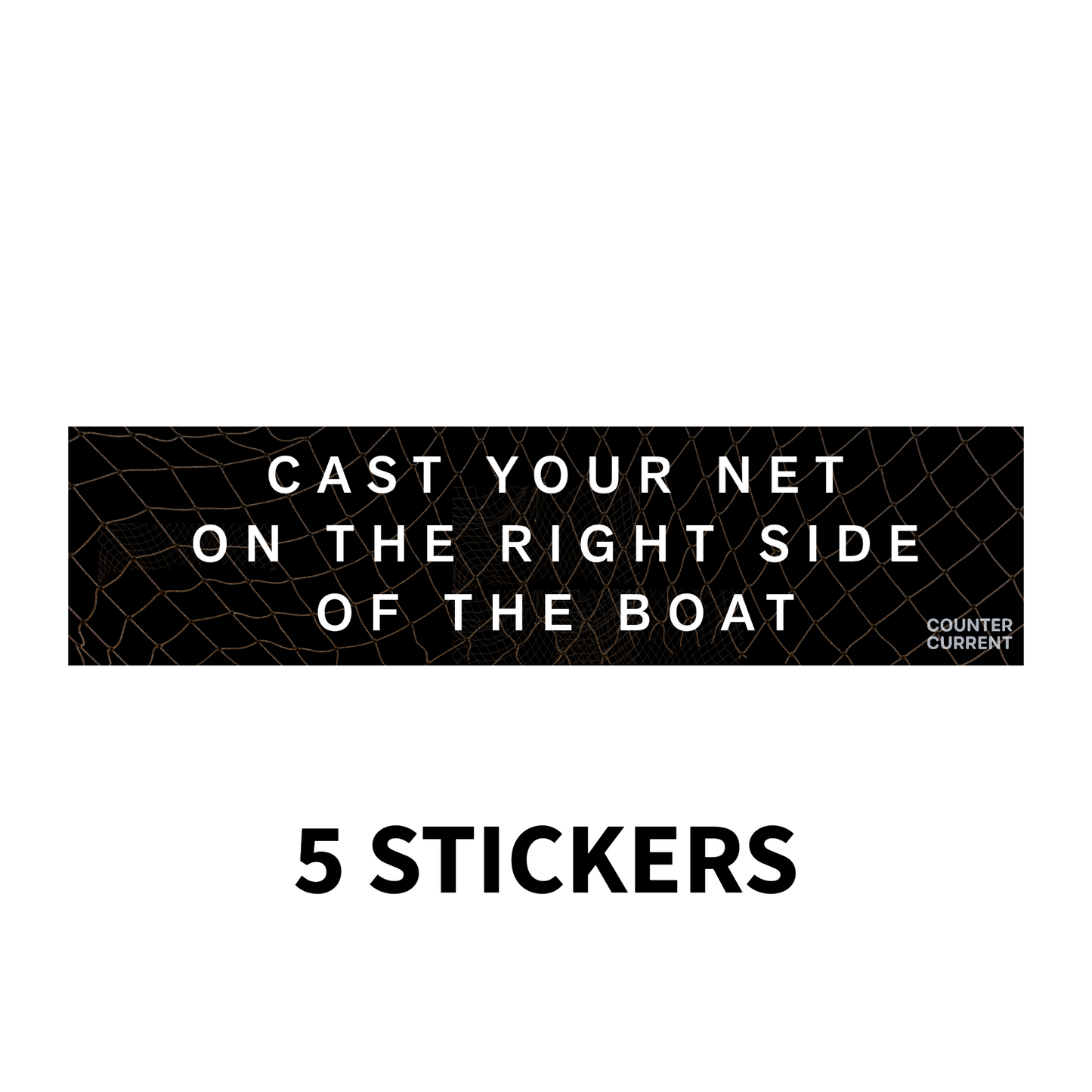5 Stickers - Cast Yout Nets On The Right Side Of The Boatt