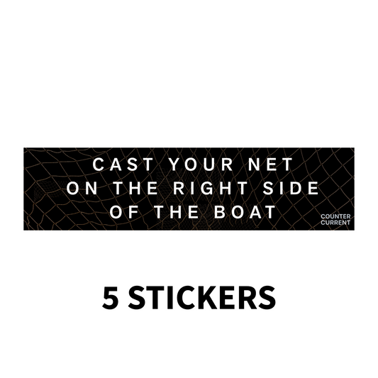5 Stickers - Cast Yout Nets On The Right Side Of The Boatt